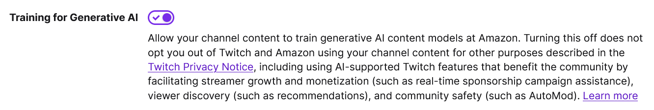 A screenshot of the Security and Privacy tab of Twitch user settings showing the toggle for 'Training for Generative AI.' The text reads: Allow your channel content to train generative AI content models at Amazon. Turning this off does not opt you out of Twitch and Amazon using your channel content for other purposes described in the Twitch Privacy Notice, including using AI-supported Twitch features that benefit the community by facilitating streamer growth and monetization (such as real-time sponsorship campaign assistance), viewer discovery (such as recommendations), and community safety (such as AutoMod).